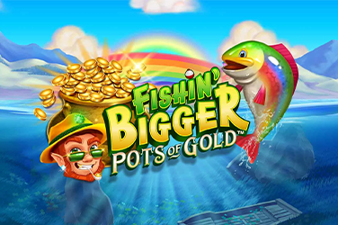 Fishin Bigger Pots Of Gold