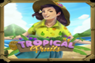 TROPICAL FRUITS